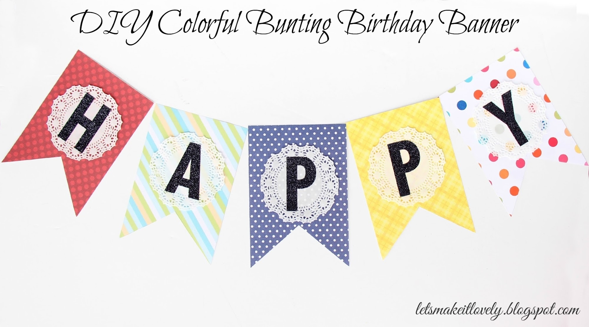 Let'S Make It Lovely: Diy Colorful Bunting Birthday Banner Regarding Homemade Banner Template